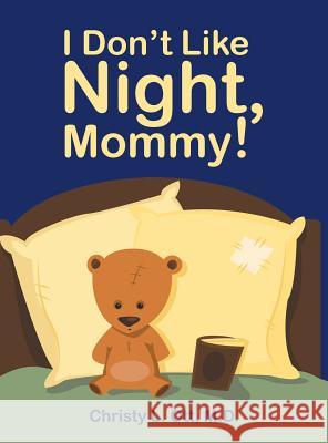 I Don't Like Night, Mommy! M D Christy L Ott   9781480816053 Archway Publishing
