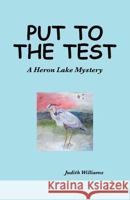 Put to the Test: A Heron Lake Mystery Judith Williams (Cambridge Massachusetts) 9781480831728