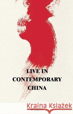 Live in Contemporary China Wilson 9781480845831