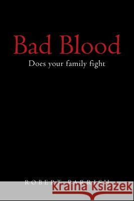 Bad Blood: Does your family fight Robert Parrish 9781480846203