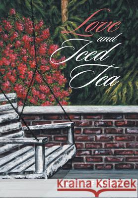 Love and Iced Tea Leslie Finegan 9781480862272 Archway Publishing