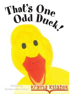 That's One Odd Duck! Heather Glenn Vines, Paige B Torbergson 9781480866799