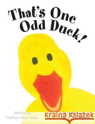 That's One Odd Duck! Heather Glenn Vines, Paige B Torbergson 9781480866805