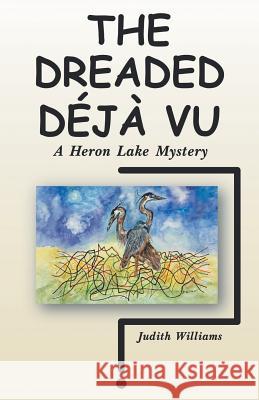 The Dreaded Déjà Vu: A Heron Lake Mystery Judith Williams 9781480870383