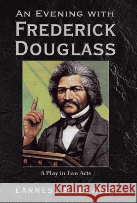 An Evening with Frederick Douglass: A Play in Two Acts Earnest N Bracey 9781480872790 Archway Publishing