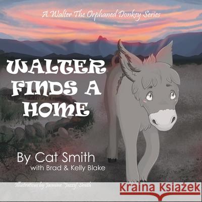 Walter Finds a Home Cat Smith, Brad & Kelly Blake, Jasmine Jazzy Smith 9781480896154
