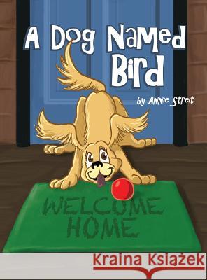 A Dog Named Bird Annie Streit 9781480941045