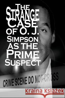 The Strange Case of O. J. Simpson as the Prime Suspect Irv Wasserman 9781480944220