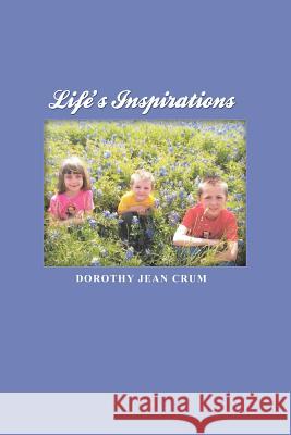 Life's Inspirations Dorothy Jean Crum 9781480978836 Rosedog Books