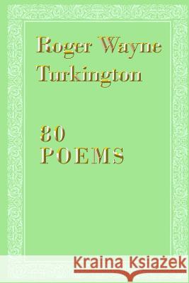 80 Poems Roger Wayne Turkingto 9781480989894