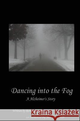 Dancing into the Fog: A Alzheimer's Story Ross MD, Joel S. 9781481018401 Createspace