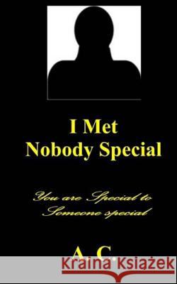 I Met Nobody Special A. C 9781481028585 Createspace
