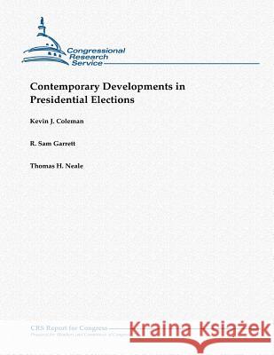 Contemporary Developments in Presidential Elections Kevin J. Coleman R. Sam Garrett Thomas H. Neale 9781481041393