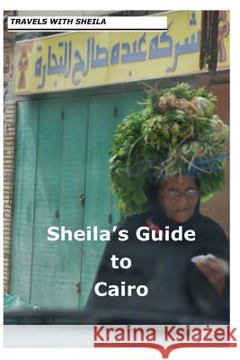 Sheila's Guide to Cairo Sheila Simkin 9781481114035 Createspace