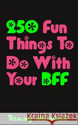 250 Fun Things To Do With Your BFF Mitchell, Tammy 9781481114417 Createspace