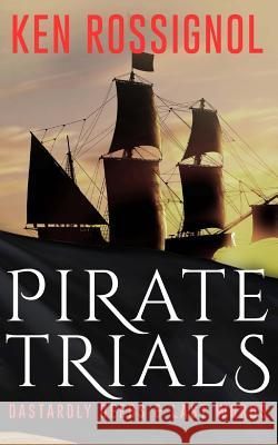 Pirate Trials: From Privateers to Murderous Villains; Their Dastardly Deeds and Last Words Ken Rossignol Michael D. Bordo Roberto Cortes-Conde 9781481119863