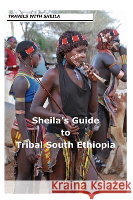 Sheila's Guide to Tribal South Ethiopia Sheila Simkin 9781481142465 Createspace