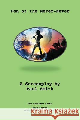 Pan of the Never-Never: A Screenplay Paul Smith 9781481146906 Createspace