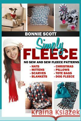 Simply Fleece Bonnie Scott 9781481149235 Createspace