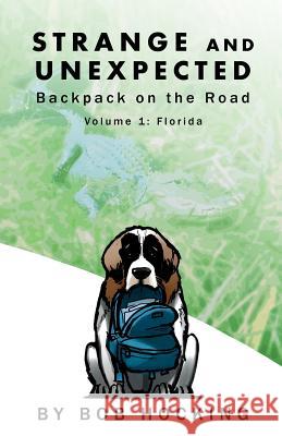 Strange and Unexpected: Backpack on the Road - Volume One: Florida Bob Hocking 9781481160490