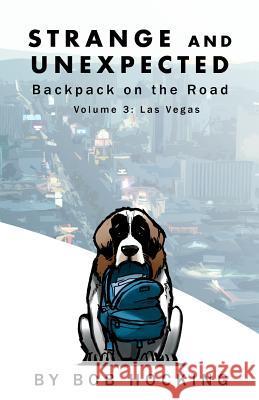 Strange and Unexpected: Backpack on the Road - Volume Three: Las Vegas Bob Hocking 9781481160513