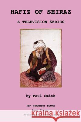 Hafiz of Shiraz: A Television Series Paul Smith 9781481161923 Createspace