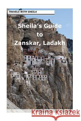 Sheila's Guide to Zanskar, Ladakh Sheila Simkin 9781481165501 Createspace