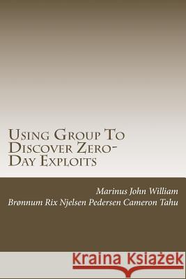 Using Group To Discover Zero-Day Exploits: Team Work Tahu Esq, Marinus John 9781481174589 Createspace