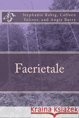 Faerietale Stephanie Rabig Colleen Toliver Angie Barry 9781481202558