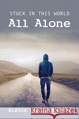 Stuck in this World All Alone Hollingsworth, Alrick 9781481205986 Createspace