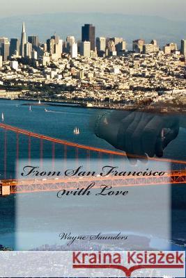 From San Francisco with Love Wayne Saunders Michael D. Bordo Roberto Cortes-Conde 9781481210393