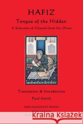 Hafiz: Tongue of the Hidden: A Selection of Ghazals from his Divan Smith, Paul 9781481238755 Createspace