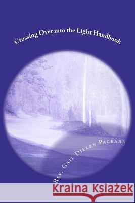 Crossing Over into the Light Handbook: Dying in Peace Packard Rm, Gail Dillen 9781481250139 Createspace