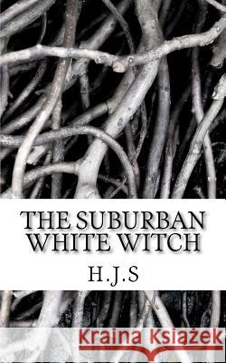 The Suburban White Witch Miss H. J. S 9781481285179 Createspace