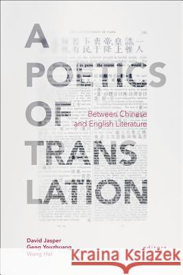 A Poetics of Translation: Between Chinese and English Literature David Jasper Geng Youzhuang Wang Hai 9781481304184