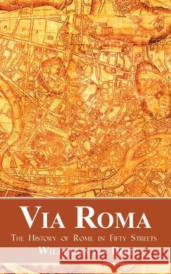 Via Roma: The History of Rome in Fifty Streets Willemijn Va Robert Naborn 9781481309059 Baylor University Press