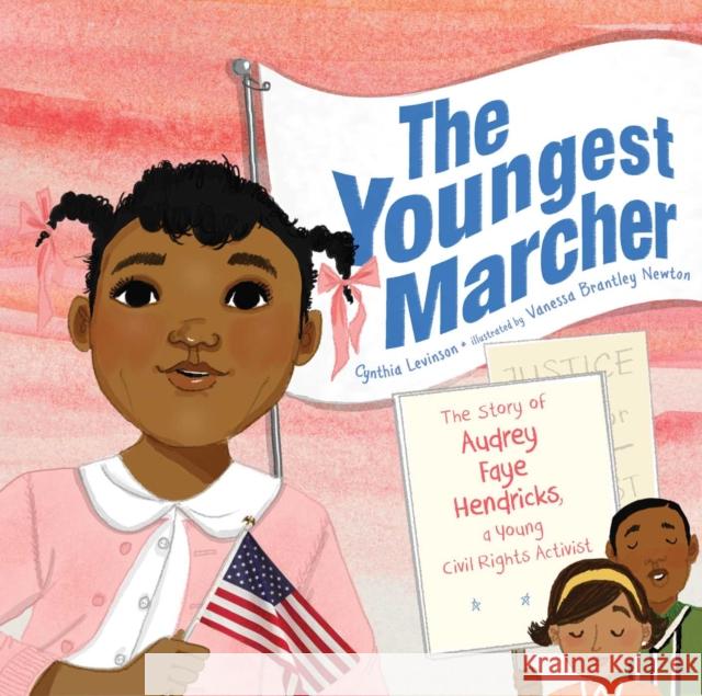 The Youngest Marcher: The Story of Audrey Faye Hendricks, a Young Civil Rights Activist Cynthia Levinson Vanessa Brantley Newton 9781481400701