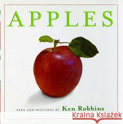 Apples Ken Robbins Ken Robbins 9781481401654 Atheneum Books for Young Readers
