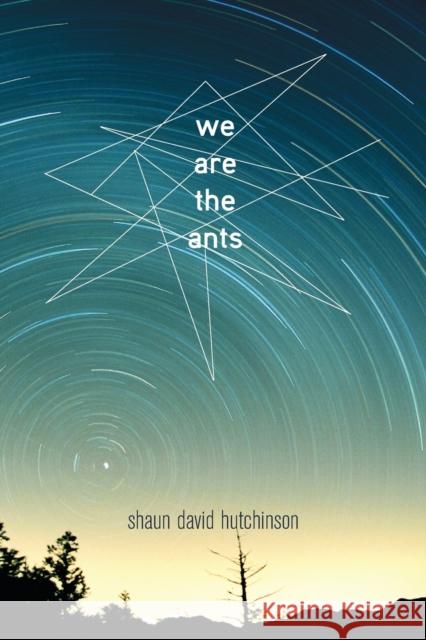 We Are the Ants Shaun David Hutchinson 9781481449649 Simon & Schuster Books for Young Readers