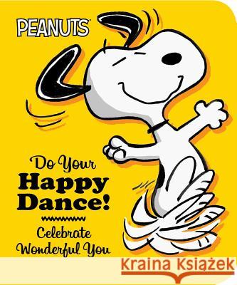 Do Your Happy Dance!: Celebrate Wonderful You Charles M. Schulz Natalie Shaw 9781481458924