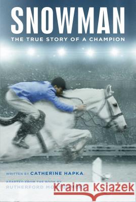 Snowman: The True Story of a Champion Catherine Hapka, Rutherford Montgomery 9781481478137 Simon & Schuster
