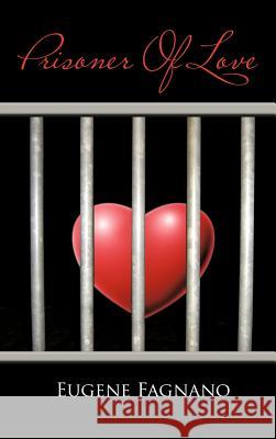 Prisoner of Love Fagnano, Eugene 9781481701501 Authorhouse