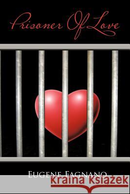 Prisoner of Love Fagnano, Eugene 9781481701518 Authorhouse