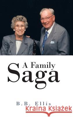 A Family Saga B. B. Ellis 9781481741453 Authorhouse