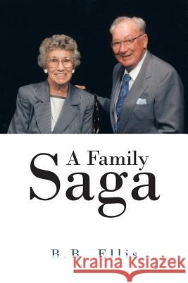 A Family Saga B. B. Ellis 9781481742139 Authorhouse