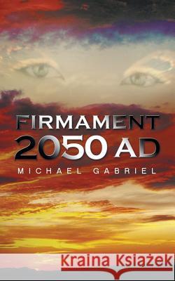 Firmament 2050 Ad Michael Gabriel 9781481799157 Authorhouse