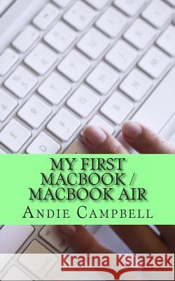 My First MacBook / MacBook Air: A Beginners Guide to Unplugging You Windows PC and Becoming a Mac User Gadchick 9781481802819