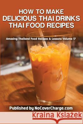 How to Make Delicious Thai Drinks: Thai Food Recipes Balthazar Moreno 9781481818827