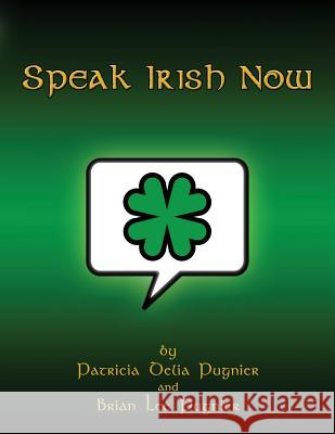 Speak Irish Now Patricia Delia Pugnier Brian Lee Pugnier 9781481842389 Createspace