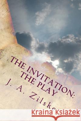 The Invitation: The Play J. A. Zilske 9781481843379 Createspace Independent Publishing Platform